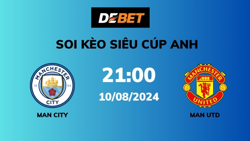 Soi kèo Man City vs Man Utd – 21h00 – 10/08 – Siêu Cúp Anh