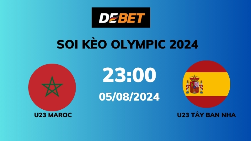 Soi kèo U23 Maroc vs U23 Tây Ban Nha – 23h00 – 05/08 – Olympic 2024