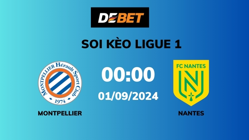 Soi kèo Montpellier vs Nantes – 00h00 – 01/09 – Ligue 1