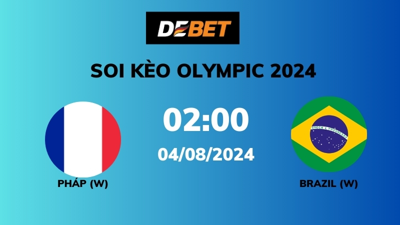 Soi kèo Pháp W vs Brazil W – 02h00 – 04/08 – Olympic 2024