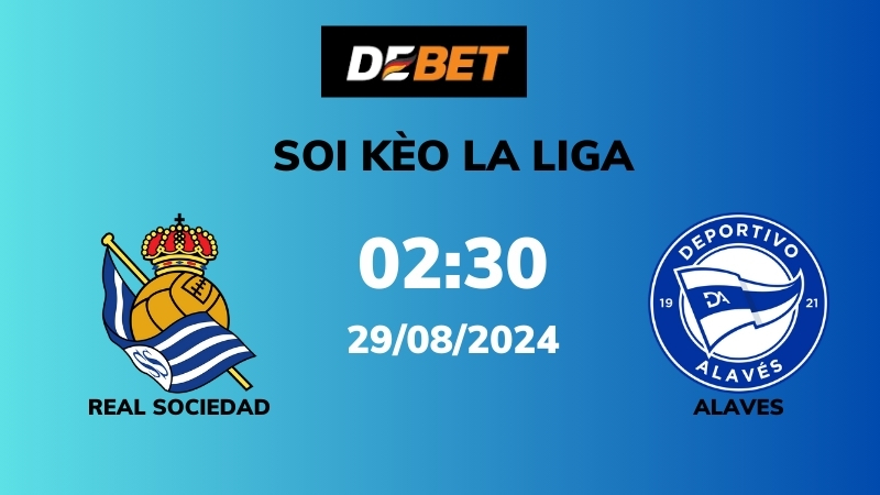 Soi kèo Real Sociedad vs Alaves – 02h30 – 29/08 – La Liga