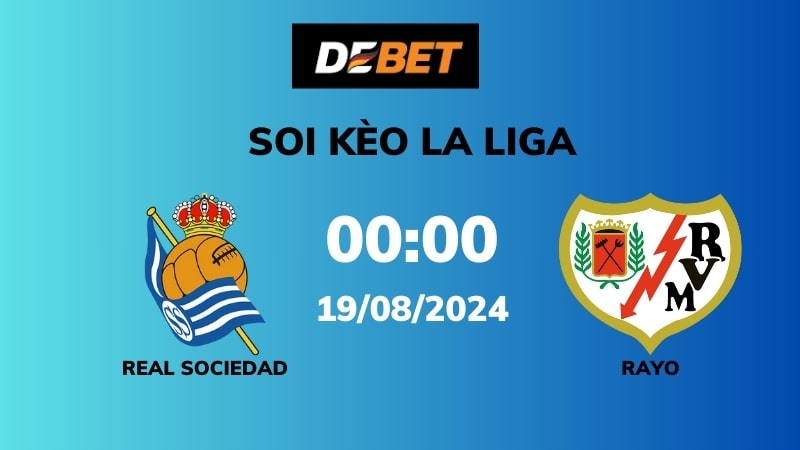 Soi kèo Real Sociedad vs Rayo – 00h00 – 19/08 – La Liga