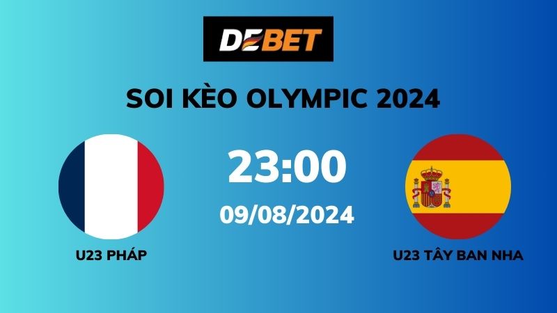 Soi kèo U23 Pháp vs U23 Tây Ban Nha – 23h00 – 09/08 – Olympic 2024