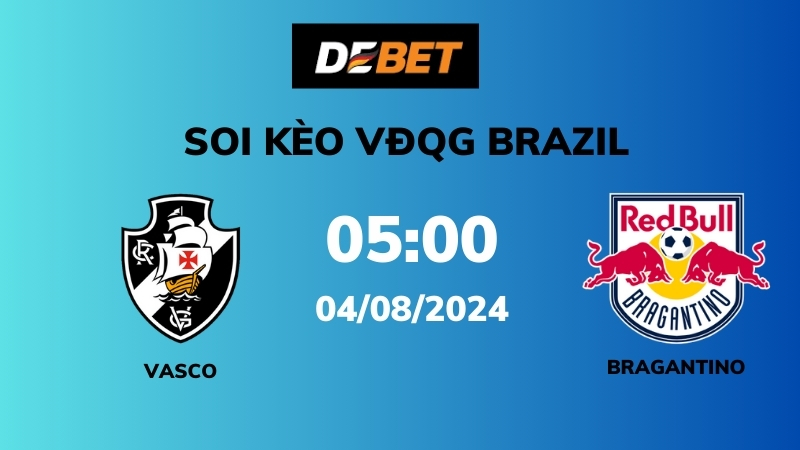 Soi kèo Vasco vs Bragantino – 05h00 – 04/08 – VĐQG Brazil