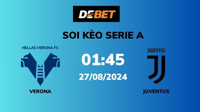 Soi kèo Verona vs Juventus – 01h45 – 27/08 – Serie A