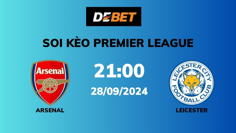 Soi kèo Arsenal vs Leicester – 21h00 – 28/09 – Ngoại hạng Anh