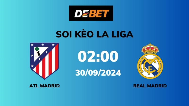 Soi kèo Atl Madrid vs Real Madrid – 02h00 – 30/09 – La Liga