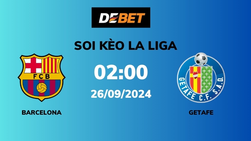 Soi kèo Barcelona vs Getafe – 02h00 – 26/09 – La Liga