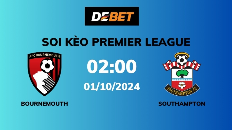 Soi kèo Bournemouth vs Southampton – 02h00 – 01/10 – Ngoại hạng Anh