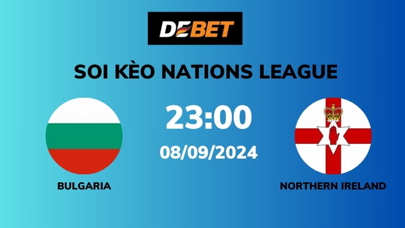 Soi kèo Bulgaria vs Northern Ireland – 23h00 – 08/09 – Nations League