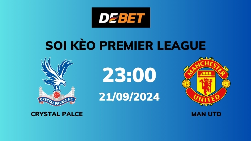 Soi kèo Crystal Palace vs Man Utd – 23h00 – 21/09 – Ngoại hạng Anh