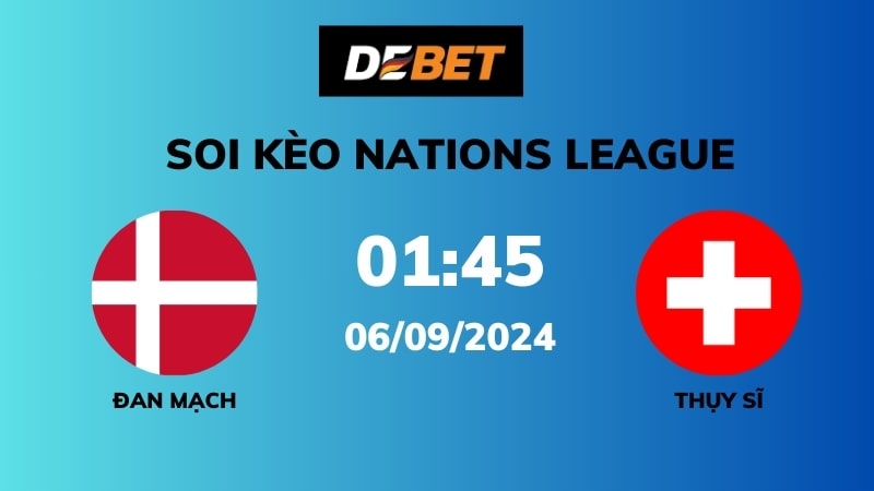 Soi kèo Đan Mạch vs Thụy Sĩ – 01h45 – 06/09 – Nations League