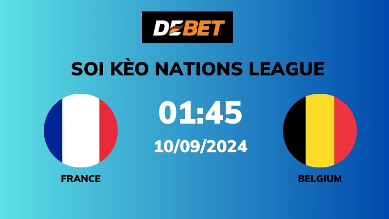 Soi kèo France vs Belgium – 01h45 – 10/09 – Nations League