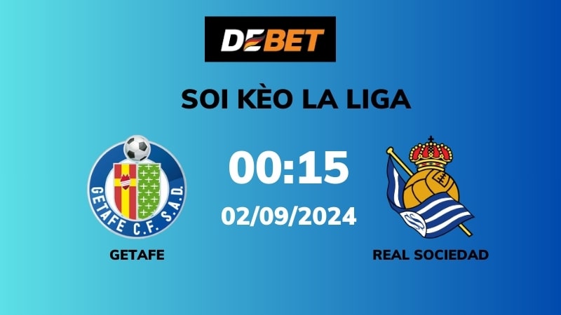 Soi kèo Getafe vs Real Sociedad – 00h15 – 02/09 – La Liga