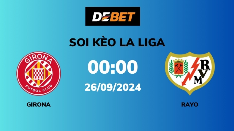 Soi kèo Girona vs Rayo Vallecano – 00h00 – 26/09 – La Liga