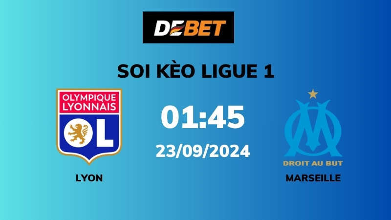 Soi kèo Lyon vs Marseille – 01h45 – 23/09 – Ligue 1