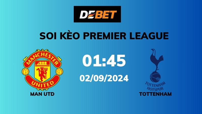 Soi kèo Man Utd vs Tottenham – 22h30 – 29/09 – Ngoại hạng Anh