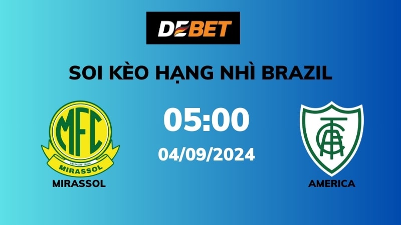 Soi kèo Mirassol SP vs America Mineiro – 05h00 – 04/09 – Hạng Nhì Brazil