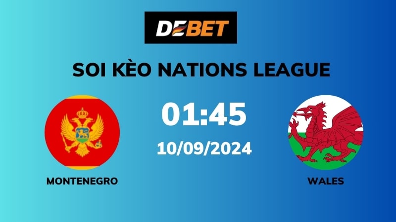 Soi kèo Montenegro vs Wales – 01h45 – 10/09 – Nations League