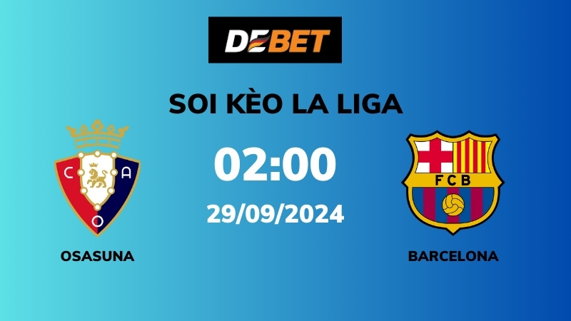 Soi kèo Osasuna vs Barcelona – 02h00 – 29/09 – La Liga