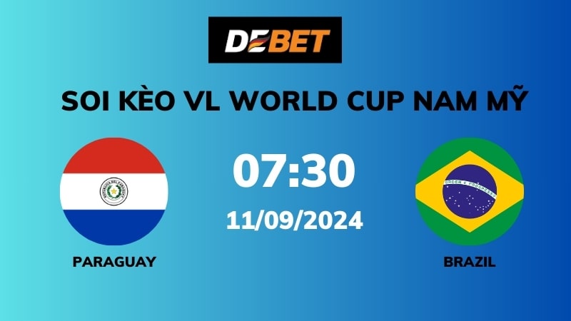 Soi kèo Paraguay vs Brazil – 07h30 – 11/08 – VL World Cup Nam Mỹ