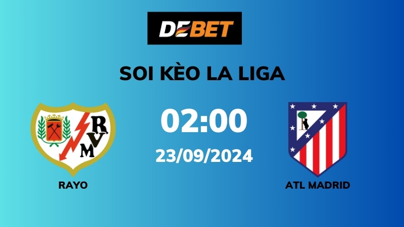 Soi kèo Rayo Vallecano vs Atl Madrid – 02h00 – 23/09 – La Liga