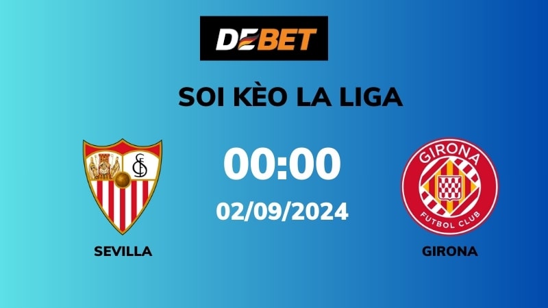 Soi kèo Sevilla vs Girona – 00h00 – 02/09 – La Liga