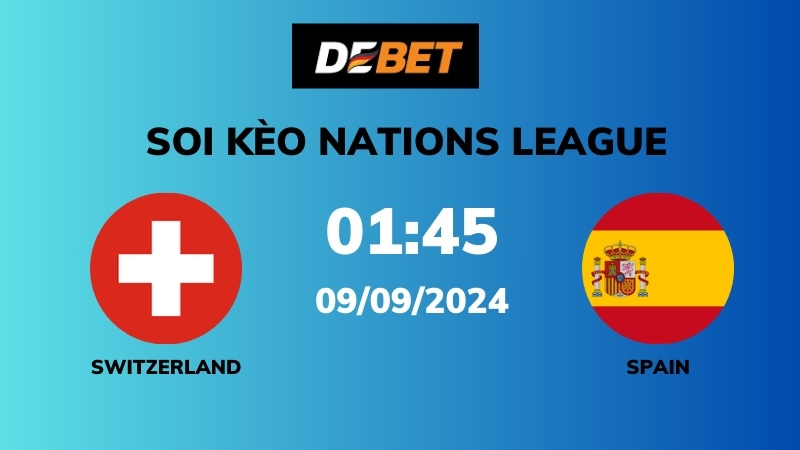 Soi kèo Switzerland vs Spain – 01h45 – 09/09 – Nations League