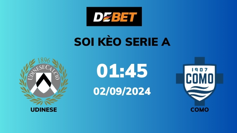 Soi kèo Udinese vs Como – 01h45 – 02/09 – Serie A