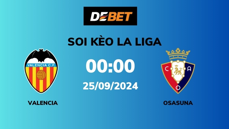 Soi kèo Valencia vs Osasuna – 00h00 – 25/09 – La Liga