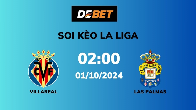 Soi kèo Villarreal vs Las Palmas – 02h00 – 01/10 – La Liga