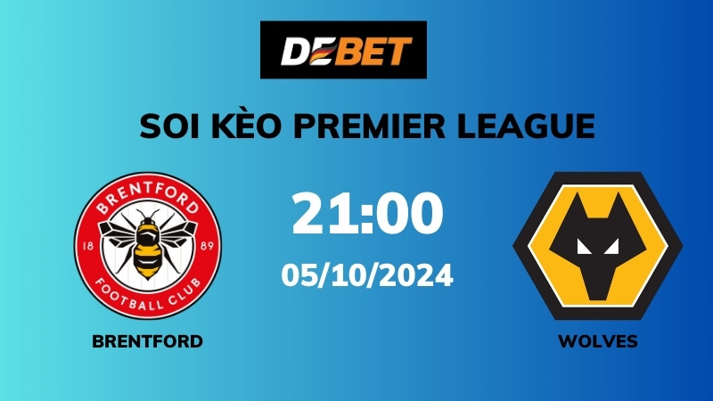 Soi kèo Brentford vs Wolves – 21h00 – 05/10 – Ngoại hạng Anh