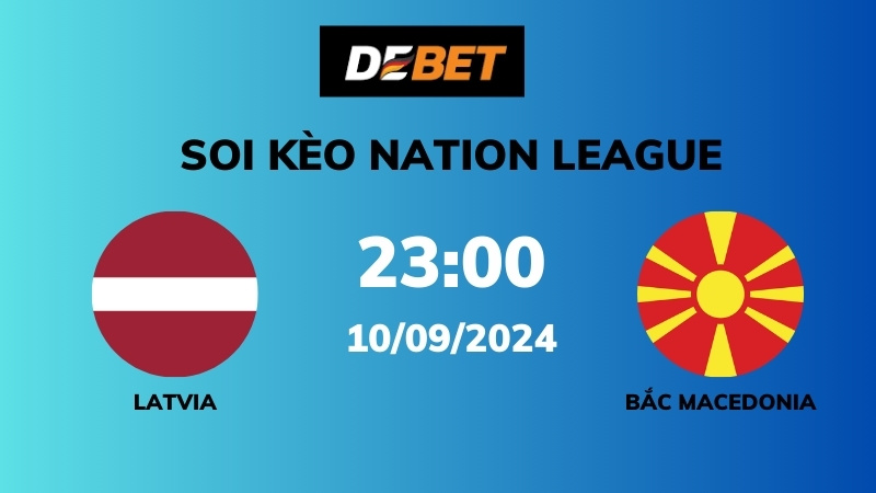 Soi kèo Latvia vs Bắc Macedonia – 23h00 – 10/10 – Nations League