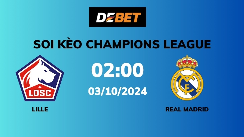 Soi kèo Lille vs Real Madrid – 02h00 – 03/10 – Champions League