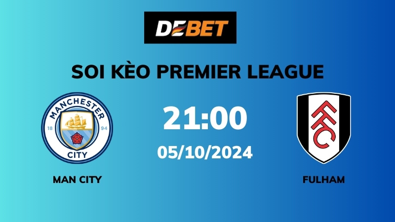 Soi kèo Man City vs Fulham – 21h00 – 05/10 – Ngoại hạng Anh