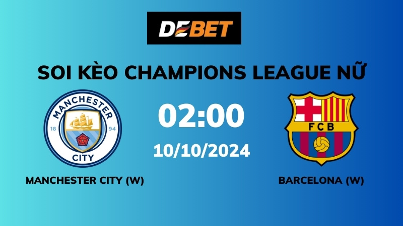 Soi kèo Manchester City (W) vs Barcelona (W) – 02h00 – 10/10 – Champions League Nữ