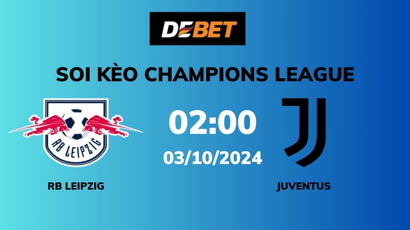 Soi kèo RB Leipzig vs Juventus – 02h00 – 03/10 – Champions League