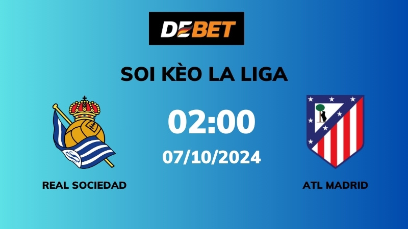 Soi kèo Real Sociedad vs Atl Madrid – 02h00 – 07/10 – La Liga