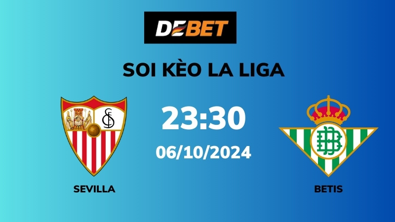 Soi kèo Sevilla vs Real Betis – 23h30 – 06/10 – La Liga