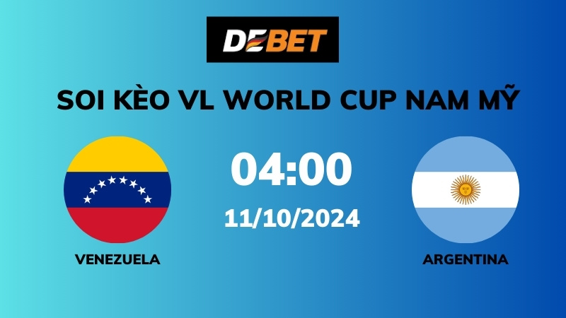 Soi kèo Venezuela vs Argentina – 01h45 – 11/10 – VL World Cup Nam Mỹ 2026